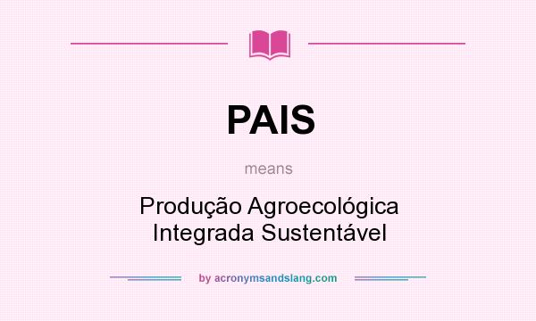 What does PAIS mean? It stands for Produção Agroecológica Integrada Sustentável