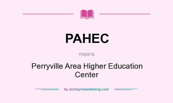 What does PAHEC mean? It stands for Perryville Area Higher Education Center