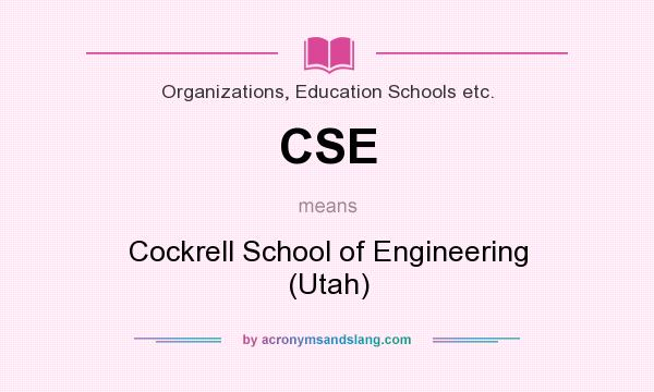 What does CSE mean? It stands for Cockrell School of Engineering (Utah)
