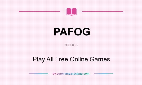 What does PAFOG mean? It stands for Play All Free Online Games