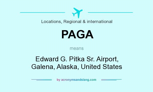 What does PAGA mean? It stands for Edward G. Pitka Sr. Airport, Galena, Alaska, United States