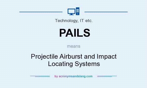 What does PAILS mean? It stands for Projectile Airburst and Impact Locating Systems