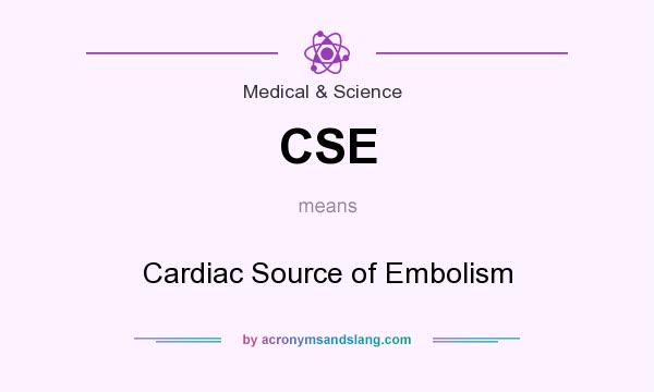 What does CSE mean? It stands for Cardiac Source of Embolism