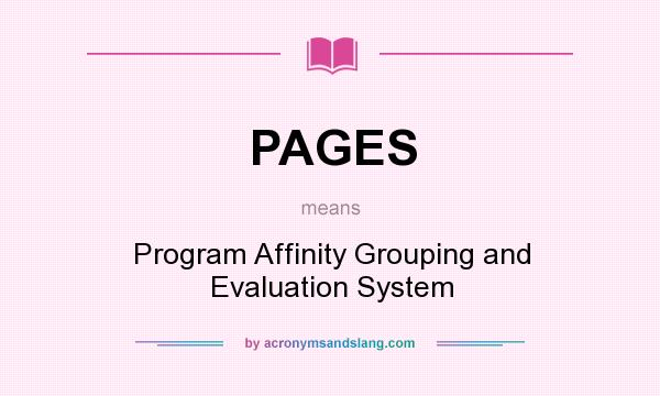 What does PAGES mean? It stands for Program Affinity Grouping and Evaluation System
