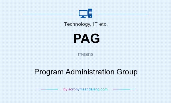 What does PAG mean? It stands for Program Administration Group