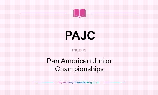 What does PAJC mean? It stands for Pan American Junior Championships