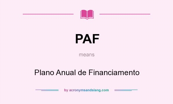 What does PAF mean? It stands for Plano Anual de Financiamento