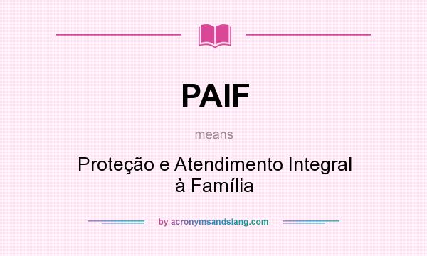 What does PAIF mean? It stands for Proteção e Atendimento Integral à Família