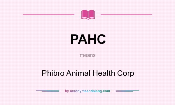 What does PAHC mean? It stands for Phibro Animal Health Corp