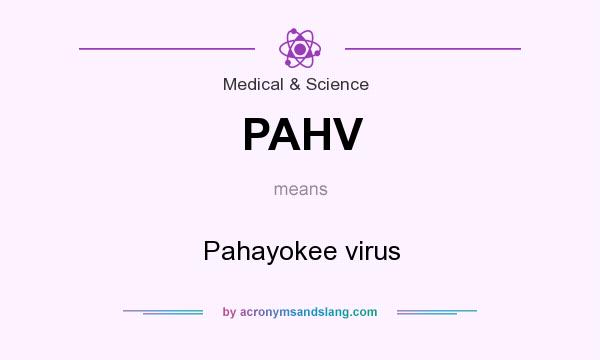 What does PAHV mean? It stands for Pahayokee virus