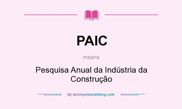 What does PAIC mean? It stands for Pesquisa Anual da Indústria da Construção