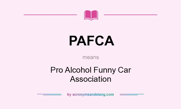 What does PAFCA mean? It stands for Pro Alcohol Funny Car Association