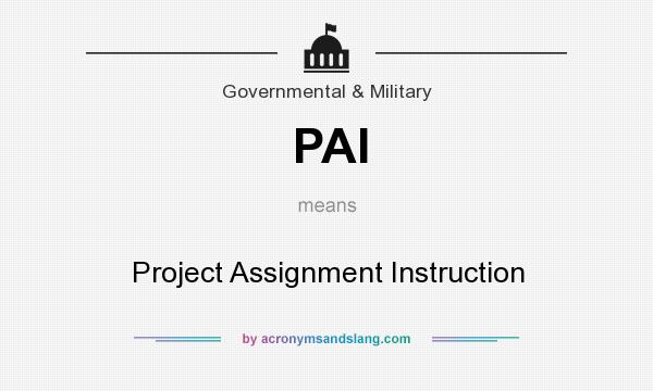 What does PAI mean? It stands for Project Assignment Instruction