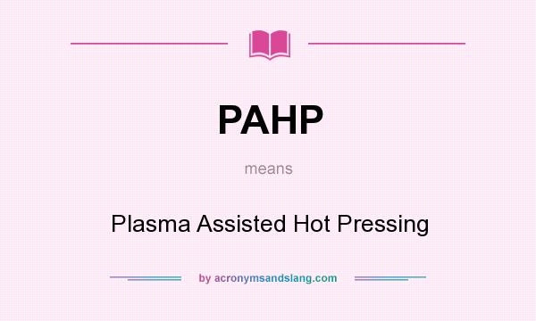 What does PAHP mean? It stands for Plasma Assisted Hot Pressing