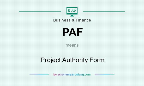 What does PAF mean? It stands for Project Authority Form