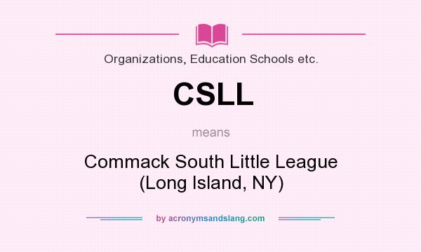 What does CSLL mean? It stands for Commack South Little League (Long Island, NY)