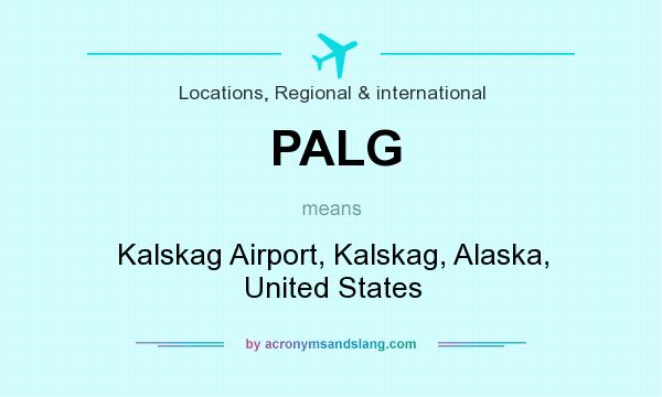 What does PALG mean? It stands for Kalskag Airport, Kalskag, Alaska, United States