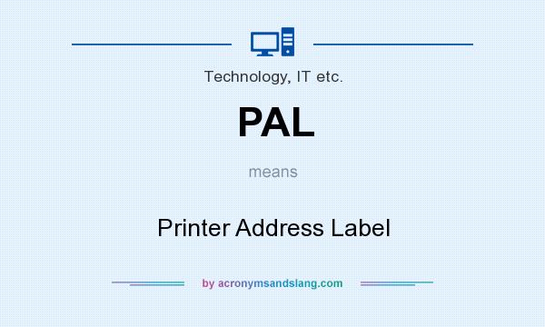 What does PAL mean? It stands for Printer Address Label