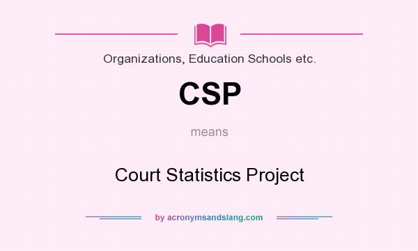 What does CSP mean? It stands for Court Statistics Project