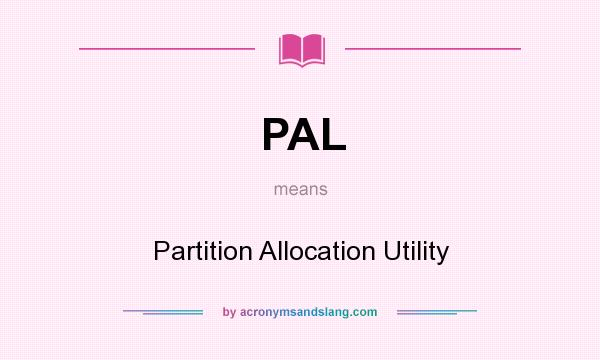 What does PAL mean? It stands for Partition Allocation Utility