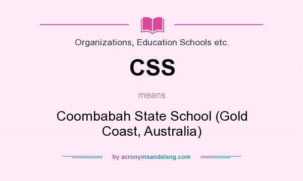 What does CSS mean? It stands for Coombabah State School (Gold Coast, Australia)