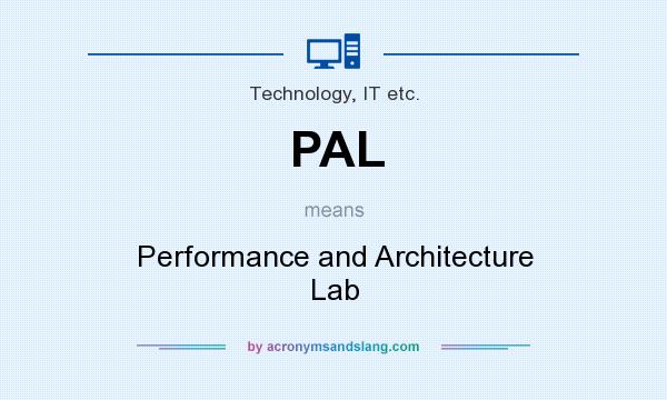 What does PAL mean? It stands for Performance and Architecture Lab
