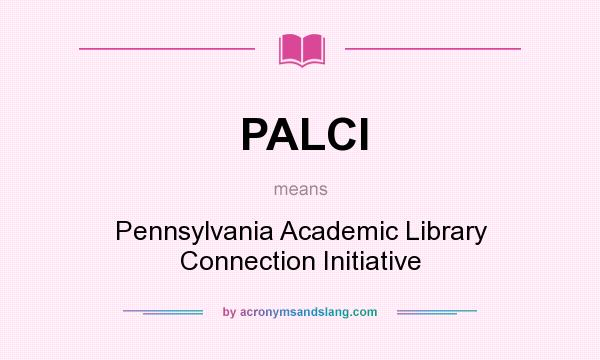 What does PALCI mean? It stands for Pennsylvania Academic Library Connection Initiative