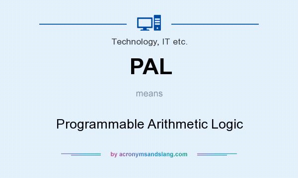 What does PAL mean? It stands for Programmable Arithmetic Logic
