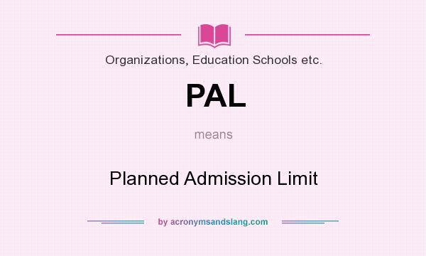 What does PAL mean? It stands for Planned Admission Limit