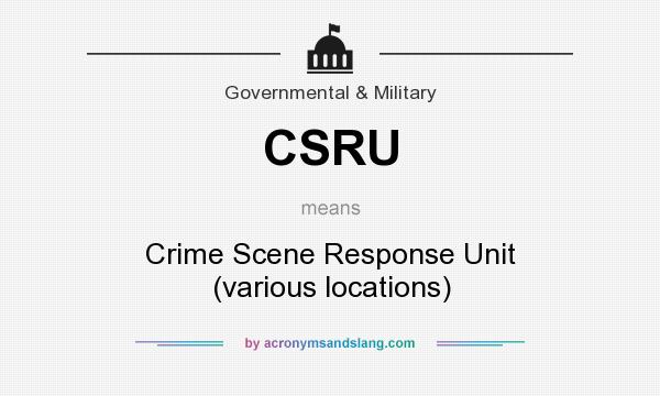 What does CSRU mean? It stands for Crime Scene Response Unit (various locations)