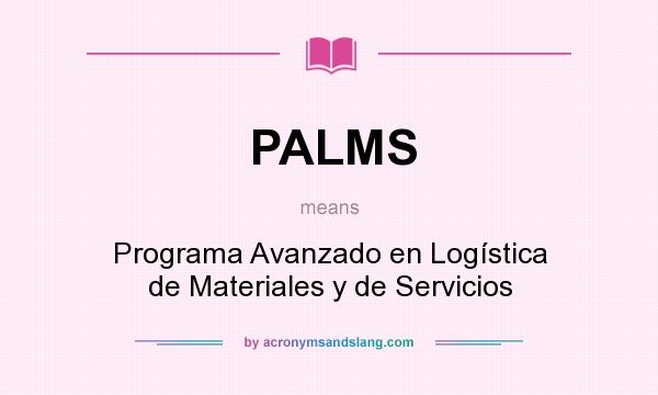 What does PALMS mean? It stands for Programa Avanzado en Logística de Materiales y de Servicios