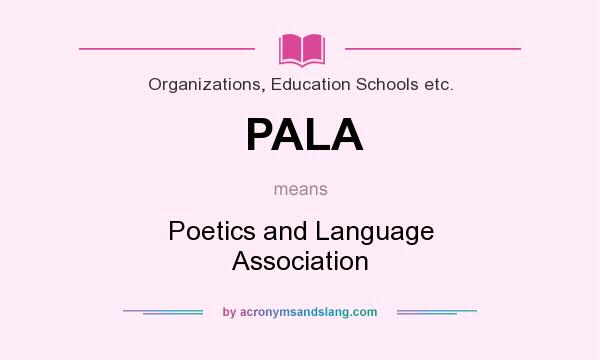 What does PALA mean? It stands for Poetics and Language Association