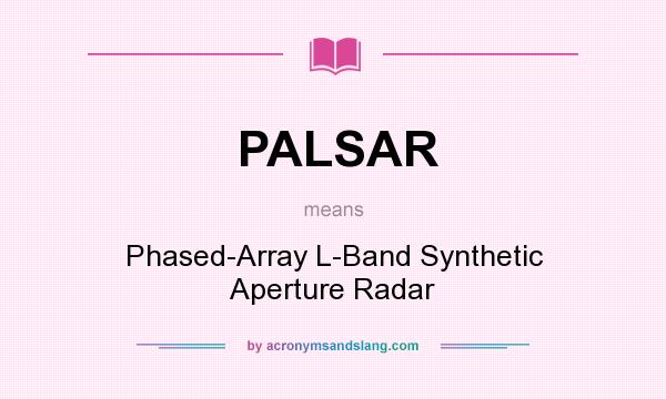 What does PALSAR mean? It stands for Phased-Array L-Band Synthetic Aperture Radar