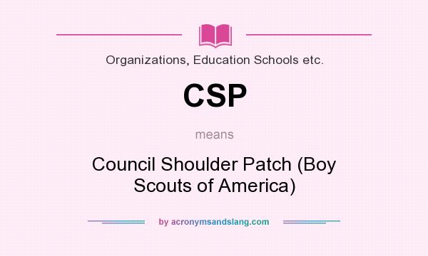What does CSP mean? It stands for Council Shoulder Patch (Boy Scouts of America)