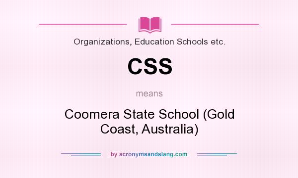 What does CSS mean? It stands for Coomera State School (Gold Coast, Australia)