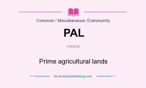 What does PAL mean? It stands for Prime agricultural lands