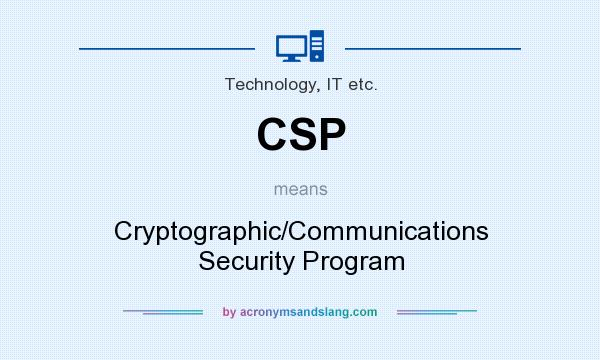 What does CSP mean? It stands for Cryptographic/Communications Security Program