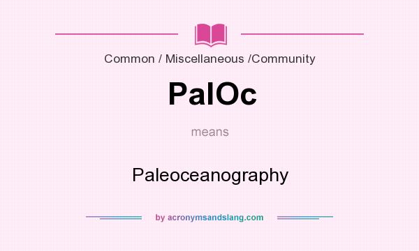What does PalOc mean? It stands for Paleoceanography