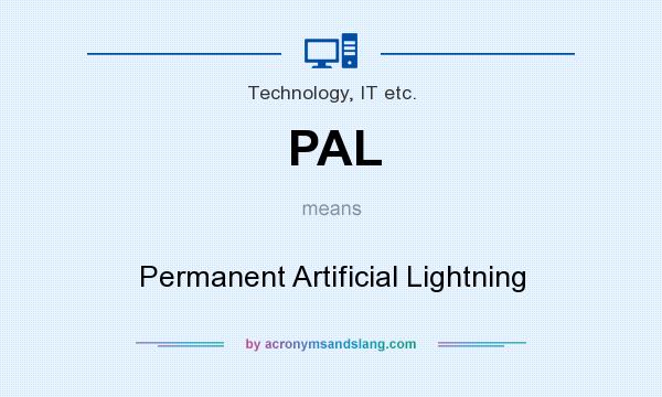What does PAL mean? It stands for Permanent Artificial Lightning