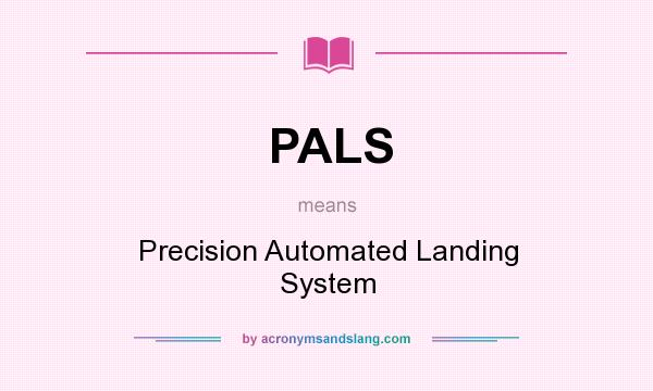 What does PALS mean? It stands for Precision Automated Landing System
