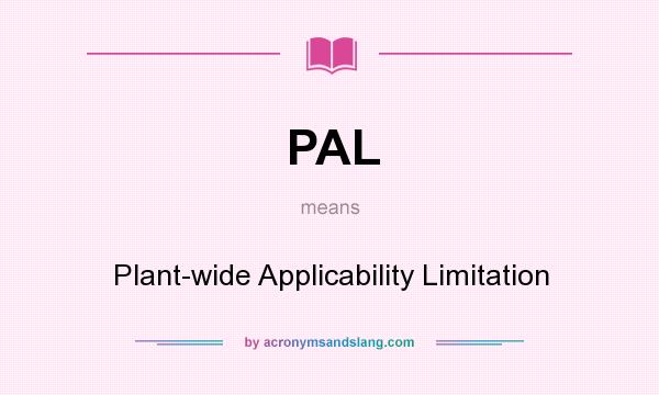 What does PAL mean? It stands for Plant-wide Applicability Limitation