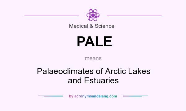 What does PALE mean? It stands for Palaeoclimates of Arctic Lakes and Estuaries