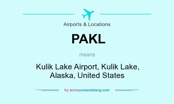 What does PAKL mean? It stands for Kulik Lake Airport, Kulik Lake, Alaska, United States