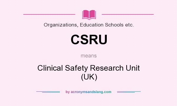 What does CSRU mean? It stands for Clinical Safety Research Unit (UK)
