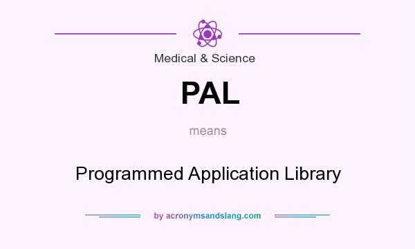 What does PAL mean? It stands for Programmed Application Library