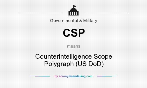 What does CSP mean? It stands for Counterintelligence Scope Polygraph (US DoD)