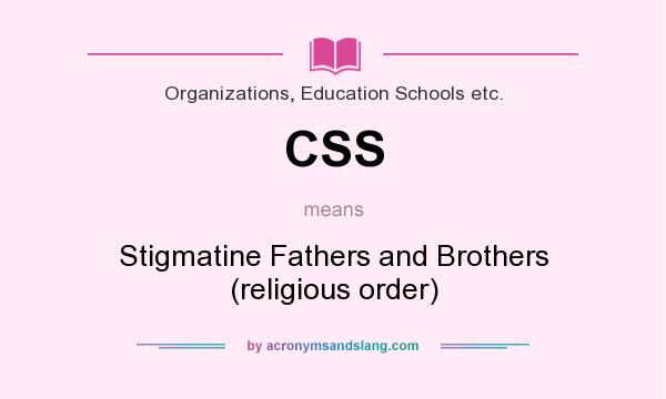 What does CSS mean? It stands for Stigmatine Fathers and Brothers (religious order)