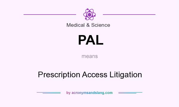 What does PAL mean? It stands for Prescription Access Litigation