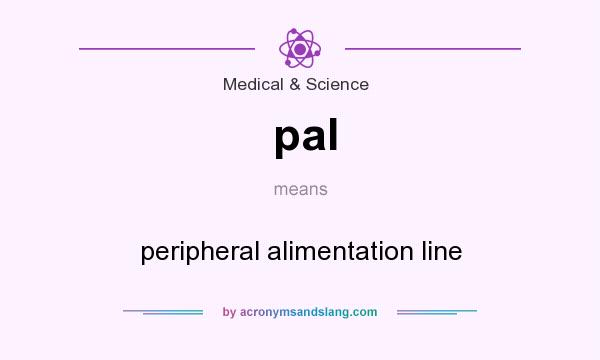 What does pal mean? It stands for peripheral alimentation line