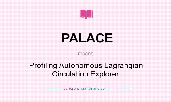What does PALACE mean? It stands for Profiling Autonomous Lagrangian Circulation Explorer